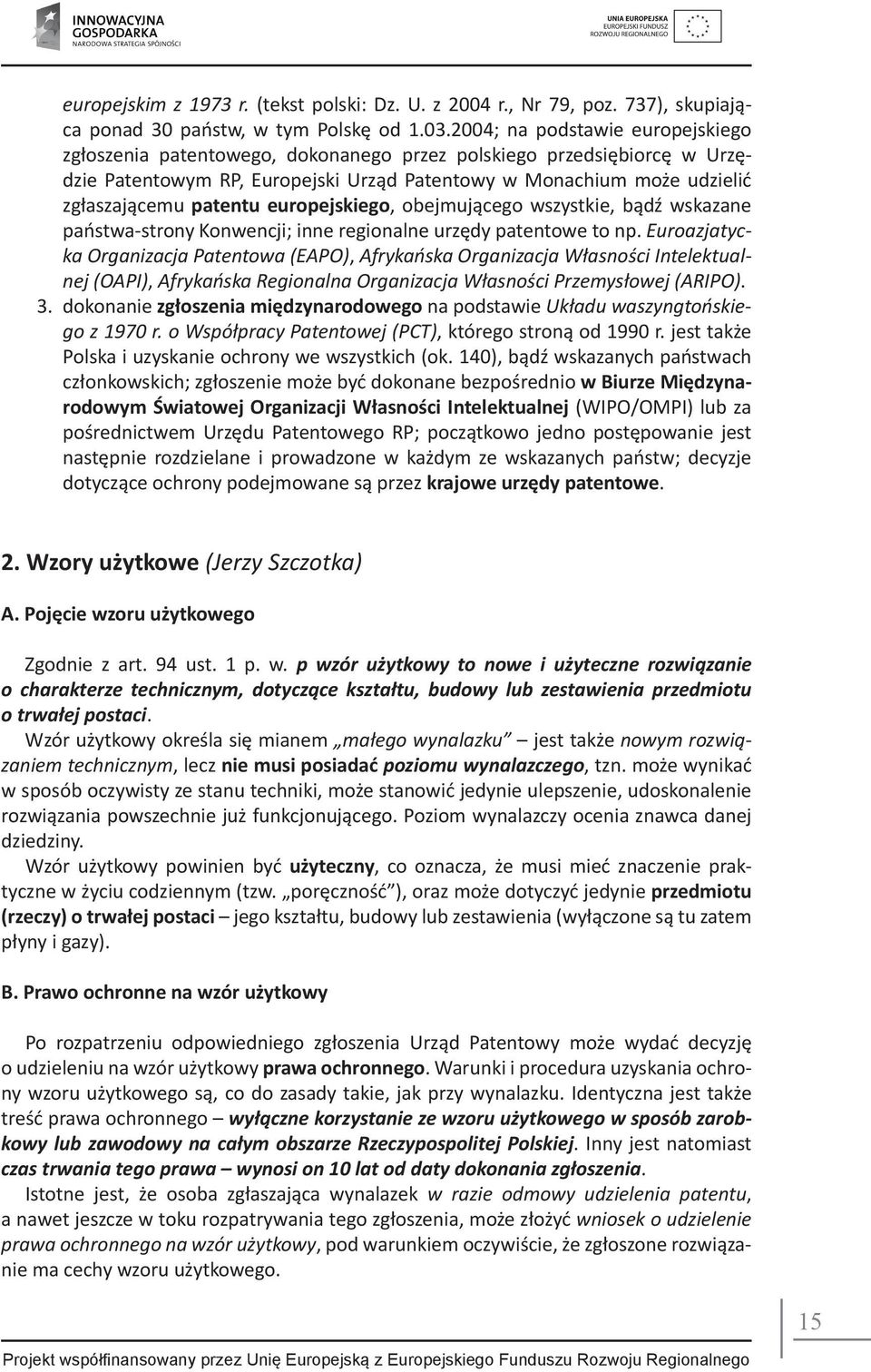 europejskiego, obejmującego wszystkie, bądź wskazane państwa-strony Konwencji; inne regionalne urzędy patentowe to np.