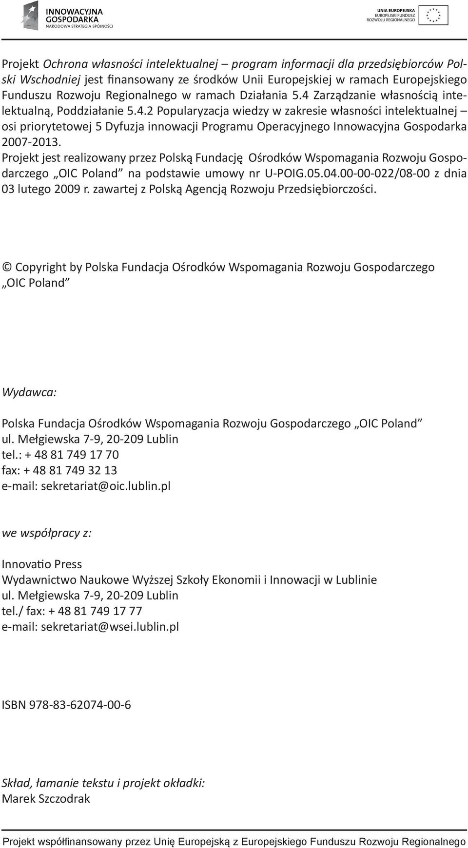 Projekt jest realizowany przez Polską Fundację Ośrodków Wspomagania Rozwoju Gospodarczego OIC Poland na podstawie umowy nr U-POIG.05.04.00-00-022/08-00 z dnia 03 lutego 2009 r.