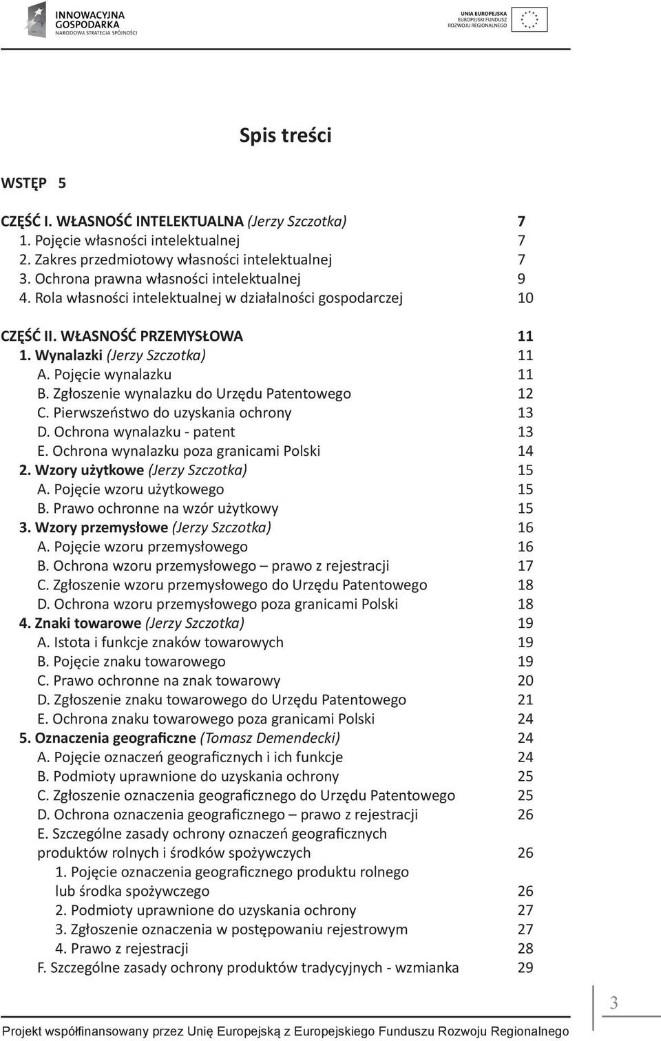 Zgłoszenie wynalazku do Urzędu Patentowego 12 C. Pierwszeństwo do uzyskania ochrony 13 D. Ochrona wynalazku - patent 13 E. Ochrona wynalazku poza granicami Polski 14 2.