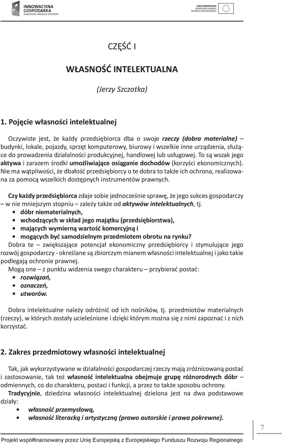 służące do prowadzenia działalności produkcyjnej, handlowej lub usługowej. To są wszak jego aktywa i zarazem środki umożliwiające osiąganie dochodów (korzyści ekonomicznych).