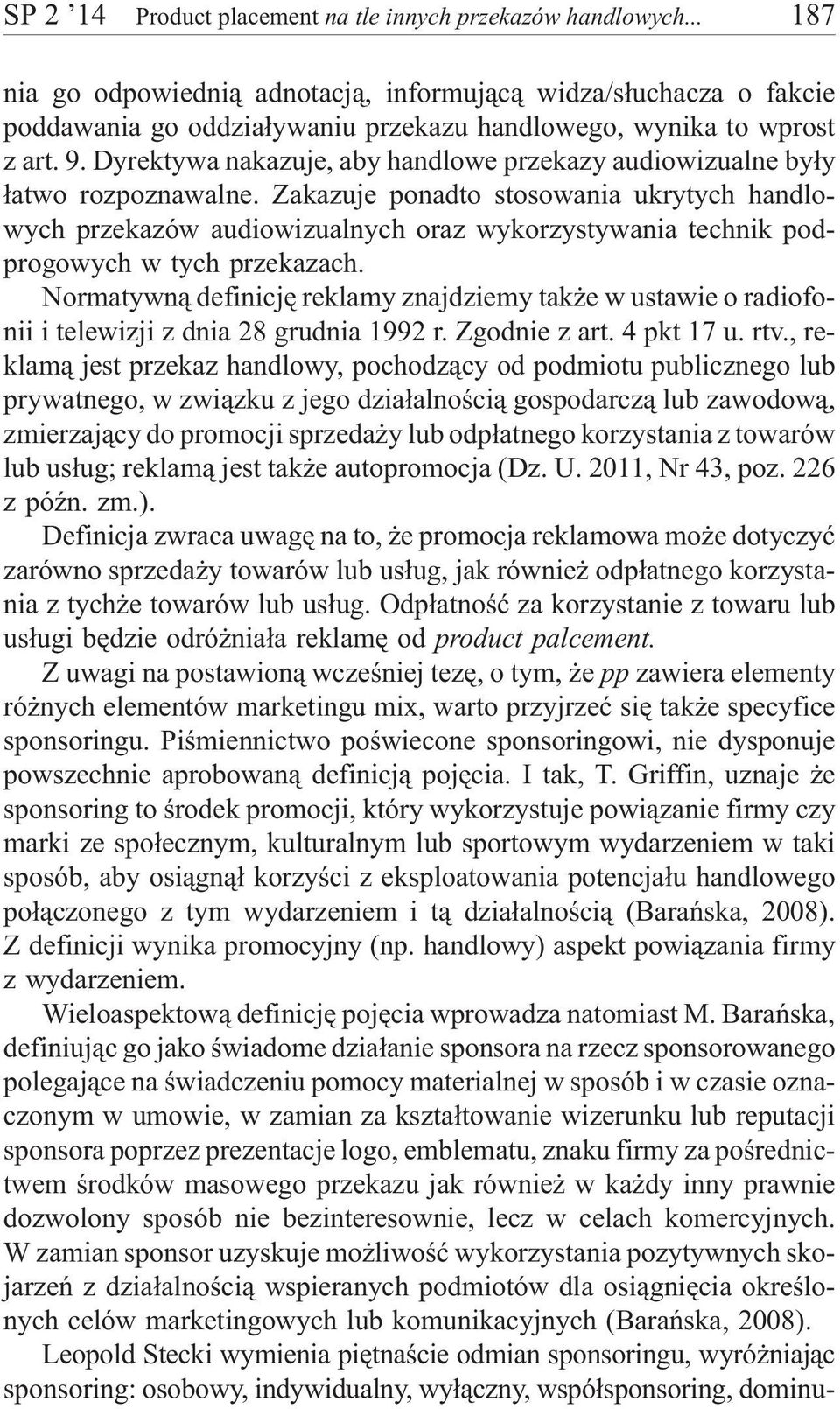 Dyrektywa nakazuje, aby handlowe przekazy audiowizualne by³y ³atwo rozpoznawalne.