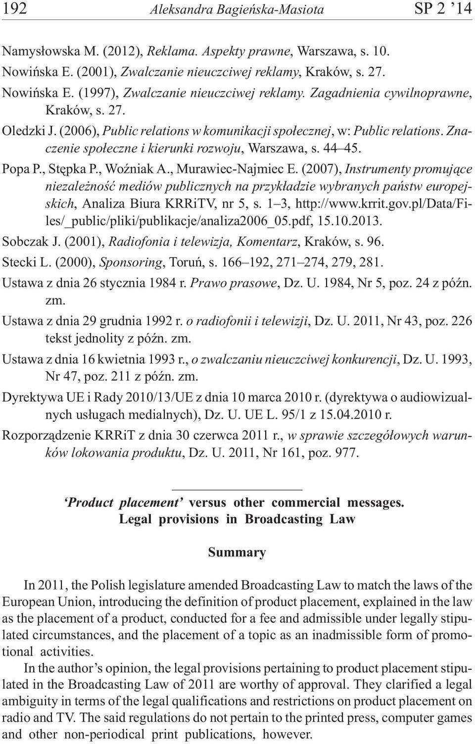 , Stêpka P., WoŸniak A., Murawiec-Najmiec E. (2007), Instrumenty promuj¹ce niezale noœæ mediów publicznych na przyk³adzie wybranych pañstw europejskich, Analiza Biura KRRiTV, nr 5, s. 1 3, http://www.