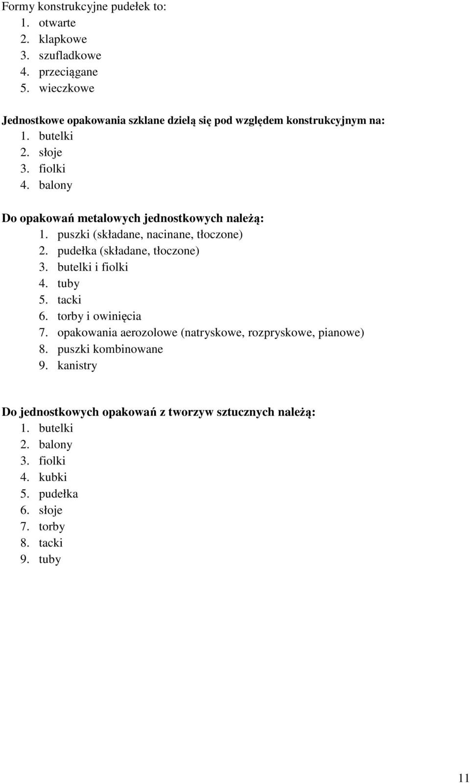 balony Do opakowań metalowych jednostkowych należą: 1. puszki (składane, nacinane, tłoczone) 2. pudełka (składane, tłoczone) 3. butelki i fiolki 4. tuby 5.