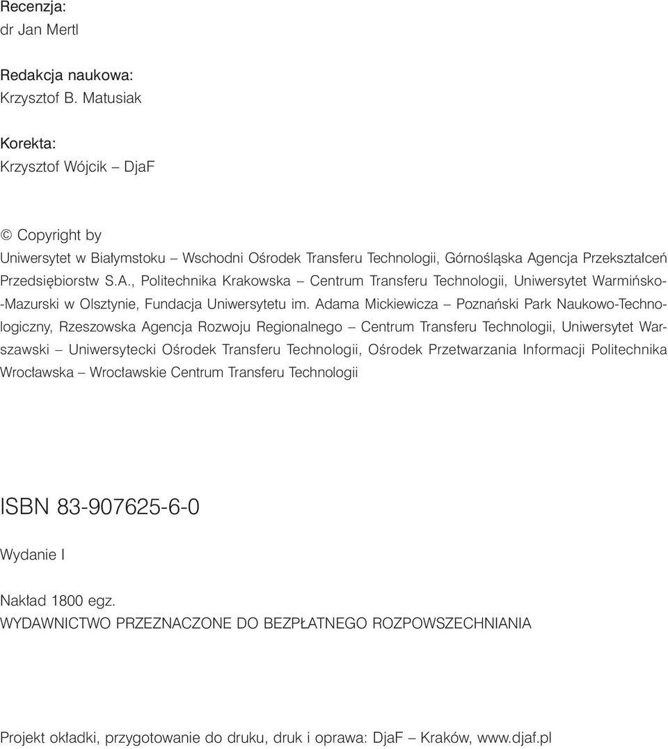 encja Przekształceń Przedsiębiorstw S.A., Politechnika Krakowska Centrum Transferu Technologii, Uniwersytet Warmińsko- -Mazurski w Olsztynie, Fundacja Uniwersytetu im.