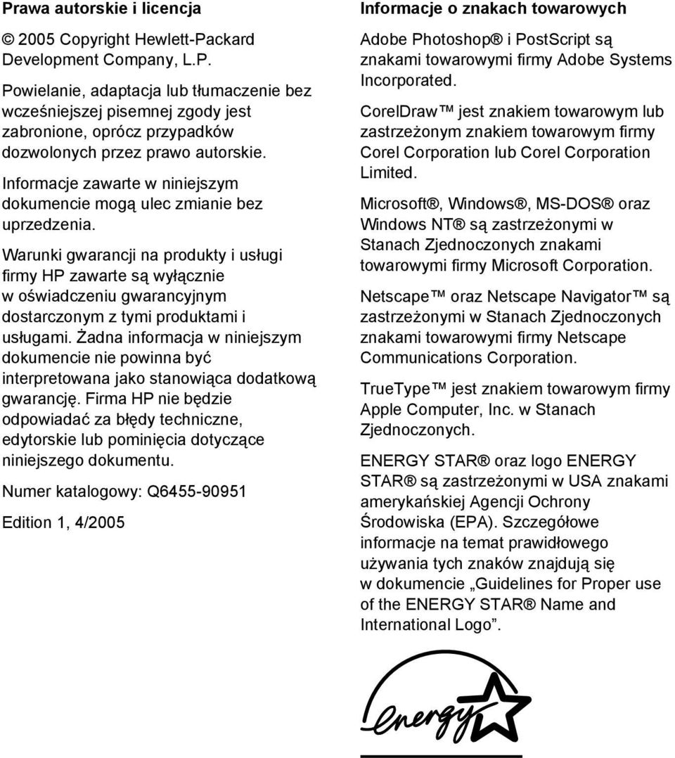 Warunki gwarancji na produkty i usługi firmy HP zawarte są wyłącznie w oświadczeniu gwarancyjnym dostarczonym z tymi produktami i usługami.