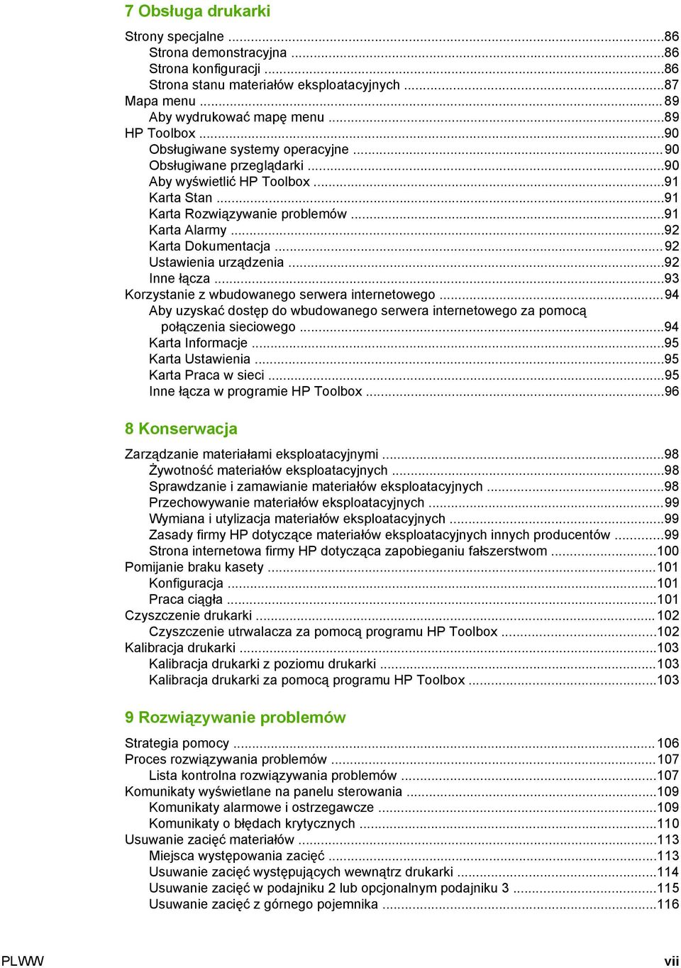 ..92 Ustawienia urządzenia...92 Inne łącza...93 Korzystanie z wbudowanego serwera internetowego...94 Aby uzyskać dostęp do wbudowanego serwera internetowego za pomocą połączenia sieciowego.