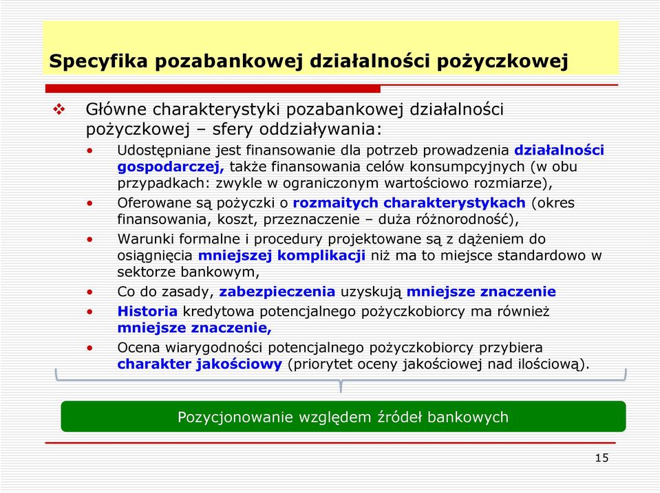 koszt, przeznaczenie duża różnorodność), Warunki formalne i procedury projektowane są z dążeniem do osiągnięcia mniejszej komplikacji niż ma to miejsce standardowo w sektorze bankowym, Co do zasady,