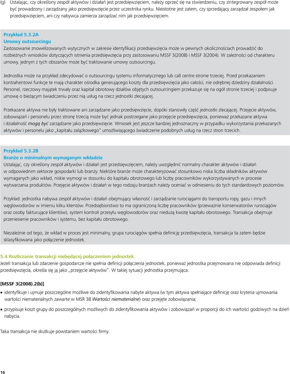 2A Umowy outsourcingu Zastosowanie znowelizowanych wytycznych w zakresie identyfikacji przedsięwzięcia może w pewnych okolicznościach prowadzić do rozbieżnych wniosków dotyczących istnienia