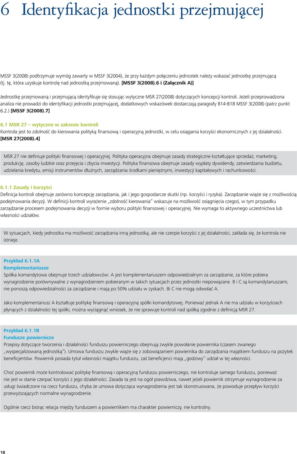 6 i (Załącznik A)] Jednostkę przejmowaną i przejmującą identyfikuje się stosując wytyczne MSR 27(2008) dotyczących koncepcji kontroli.