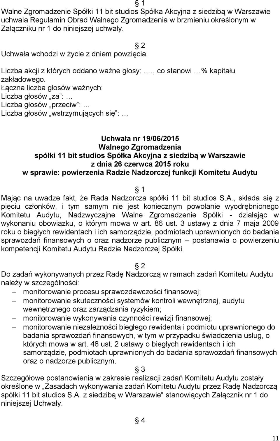 Uchwała nr 19/06/2015 Walnego Zgromadzenia spółki 11 bit studios Spółka Akcyjna z siedzibą w Warszawie z dnia 26 czerwca 2015 roku w sprawie: powierzenia Radzie Nadzorczej funkcji Komitetu Audytu 1