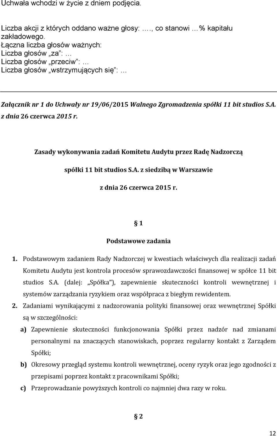 Podstawowym zadaniem Rady Nadzorczej w kwestiach właściwych dla realizacji zadań Komitetu Au