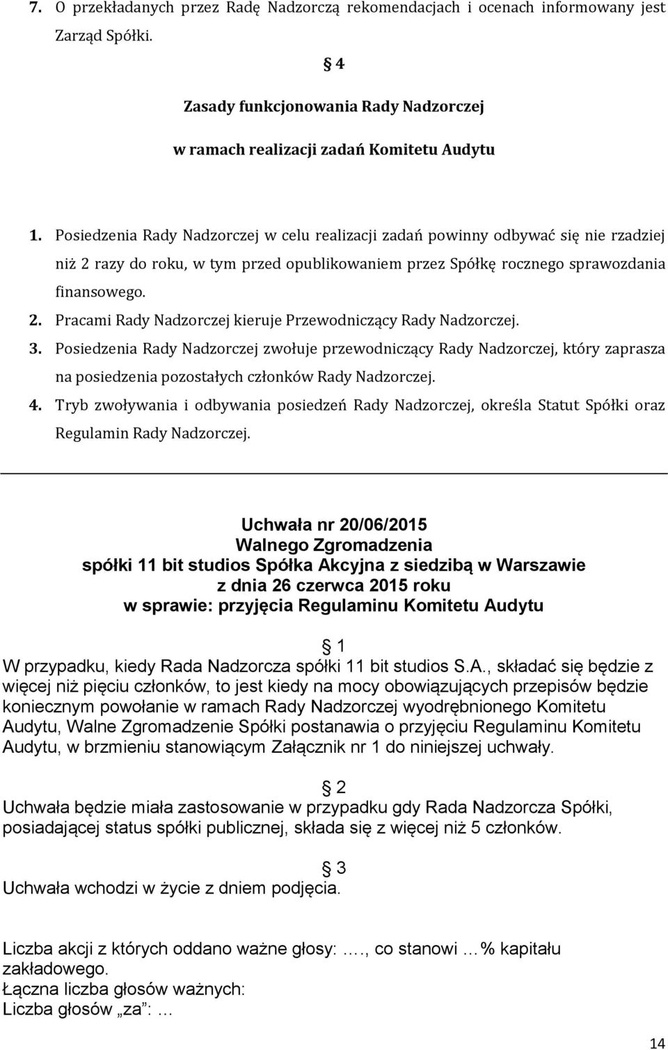 3. Posiedzenia Rady Nadzorczej zwołuje przewodniczący Rady Nadzorczej, który zaprasza na posiedzenia pozostałych członków Rady Nadzorczej. 4.