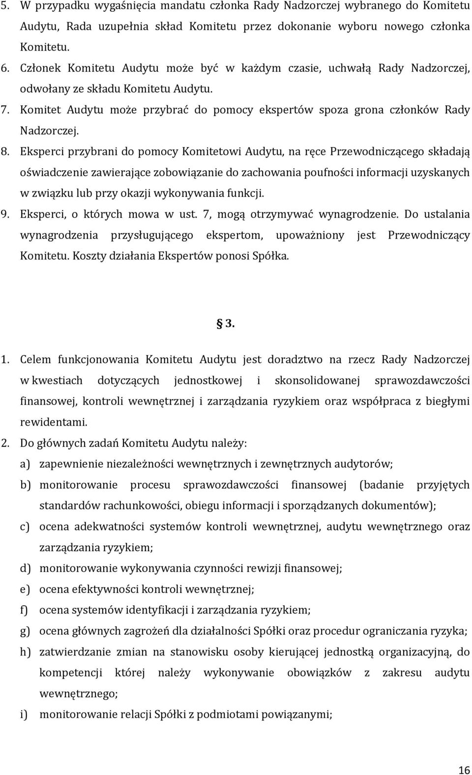 8. Eksperci przybrani do pomocy Komitetowi Audytu, na ręce Przewodniczącego składają oświadczenie zawierające zobowiązanie do zachowania poufności informacji uzyskanych w związku lub przy okazji