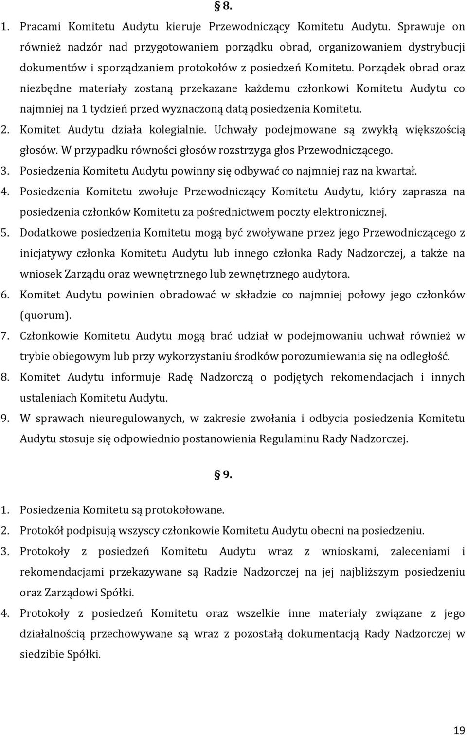 Porządek obrad oraz niezbędne materiały zostaną przekazane każdemu członkowi Komitetu Audytu co najmniej na 1 tydzień przed wyznaczoną datą posiedzenia Komitetu. 2. Komitet Audytu działa kolegialnie.