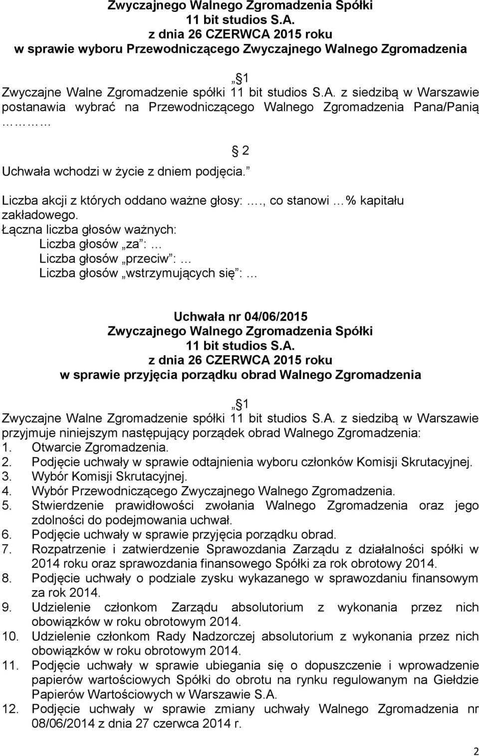 Zgromadzenia: 1. Otwarcie Zgromadzenia. 2. Podjęcie uchwały w sprawie odtajnienia wyboru członków Komisji Skrutacyjnej. 3. Wybór Komisji Skrutacyjnej. 4.