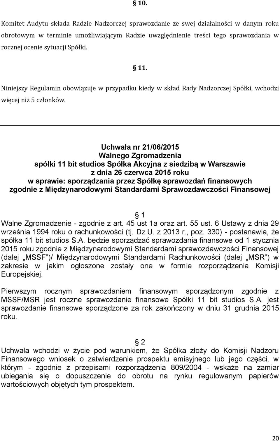 Uchwała nr 21/06/2015 Walnego Zgromadzenia spółki 11 bit studios Spółka Akcyjna z siedzibą w Warszawie z dnia 26 czerwca 2015 roku w sprawie: sporządzania przez Spółkę sprawozdań finansowych zgodnie