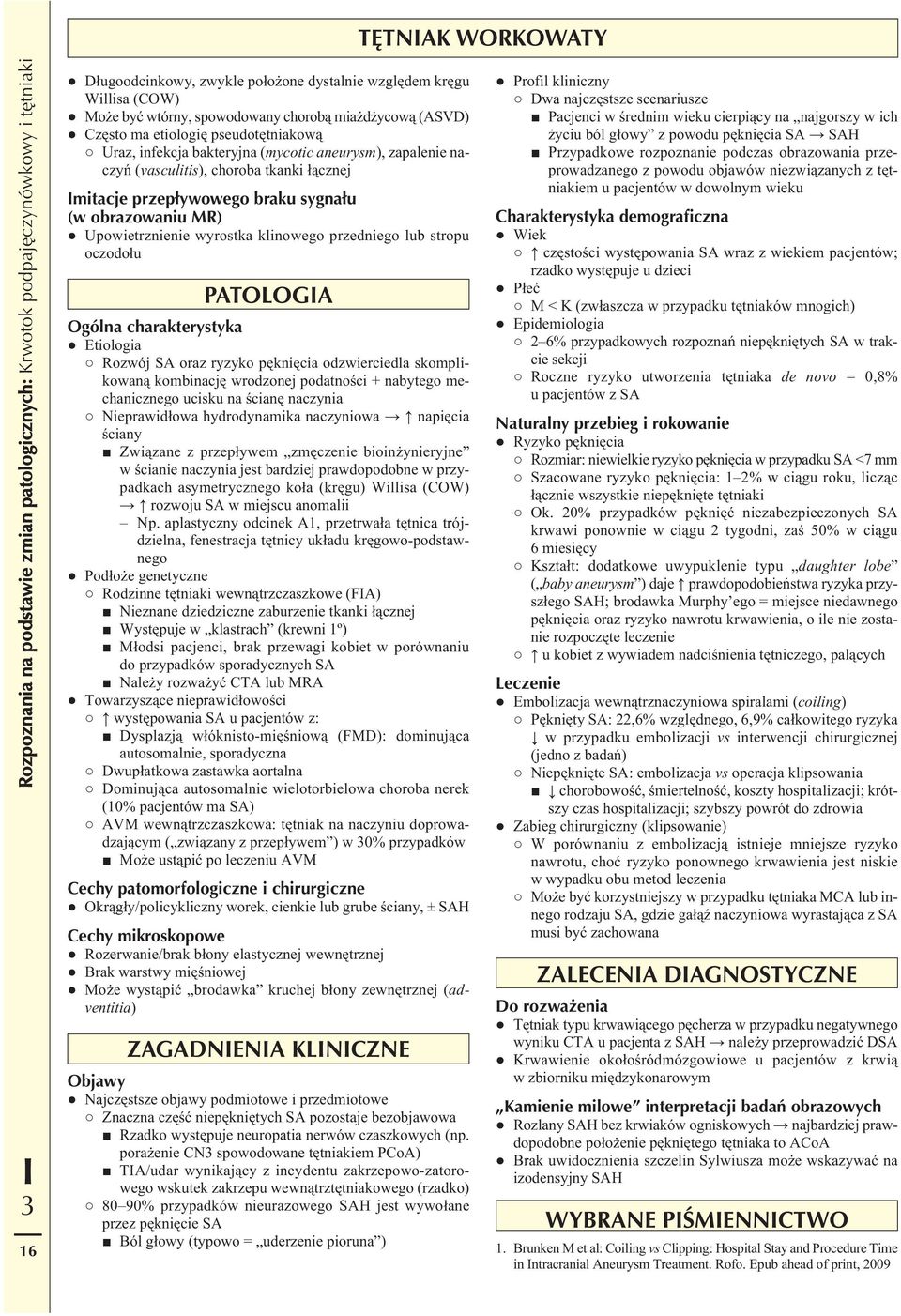 oczodołu PATOLOGA Ogólna charakterystyka Etiologia Rozwój SA oraz ryzyko pęknięcia odzwierciedla skomplikowaną kombinację wrodzonej podatności + nabytego mechanicznego ucisku na ścianę naczynia