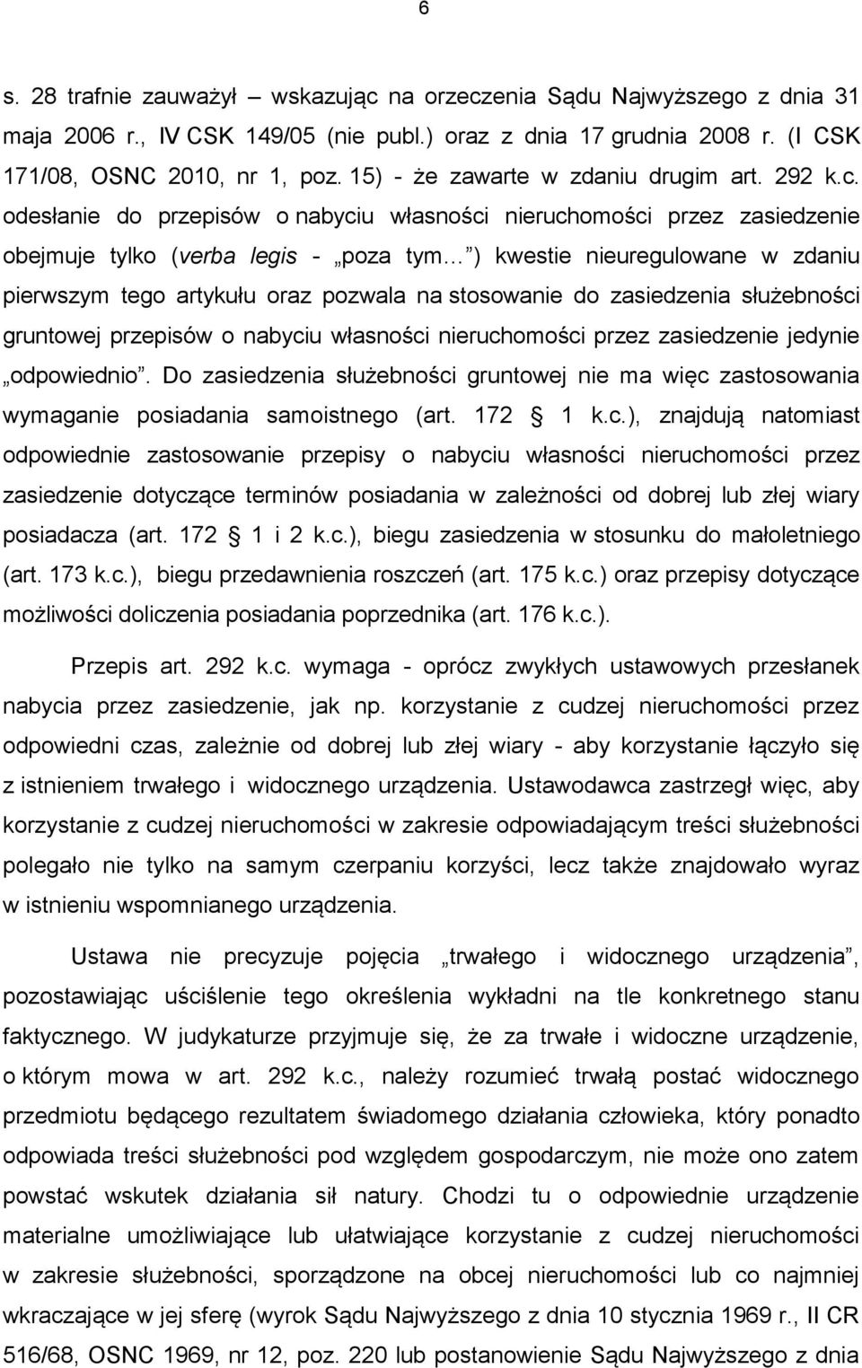 odesłanie do przepisów o nabyciu własności nieruchomości przez zasiedzenie obejmuje tylko (verba legis - poza tym ) kwestie nieuregulowane w zdaniu pierwszym tego artykułu oraz pozwala na stosowanie