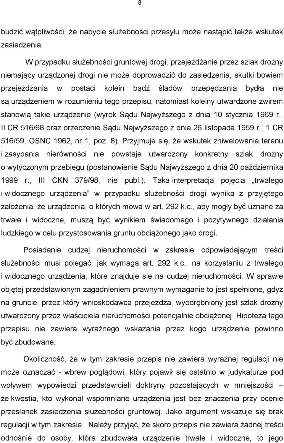 przepędzania bydła nie są urządzeniem w rozumieniu tego przepisu, natomiast koleiny utwardzone żwirem stanowią takie urządzenie (wyrok Sądu Najwyższego z dnia 10 stycznia 1969 r.