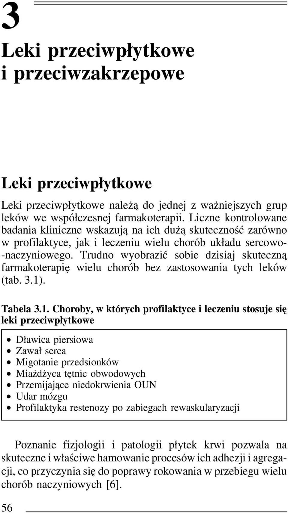 Trudno wyobrazić sobie dzisiaj skuteczną farmakoterapię wielu chorób bez zastosowania tych leków (tab. 3.1)