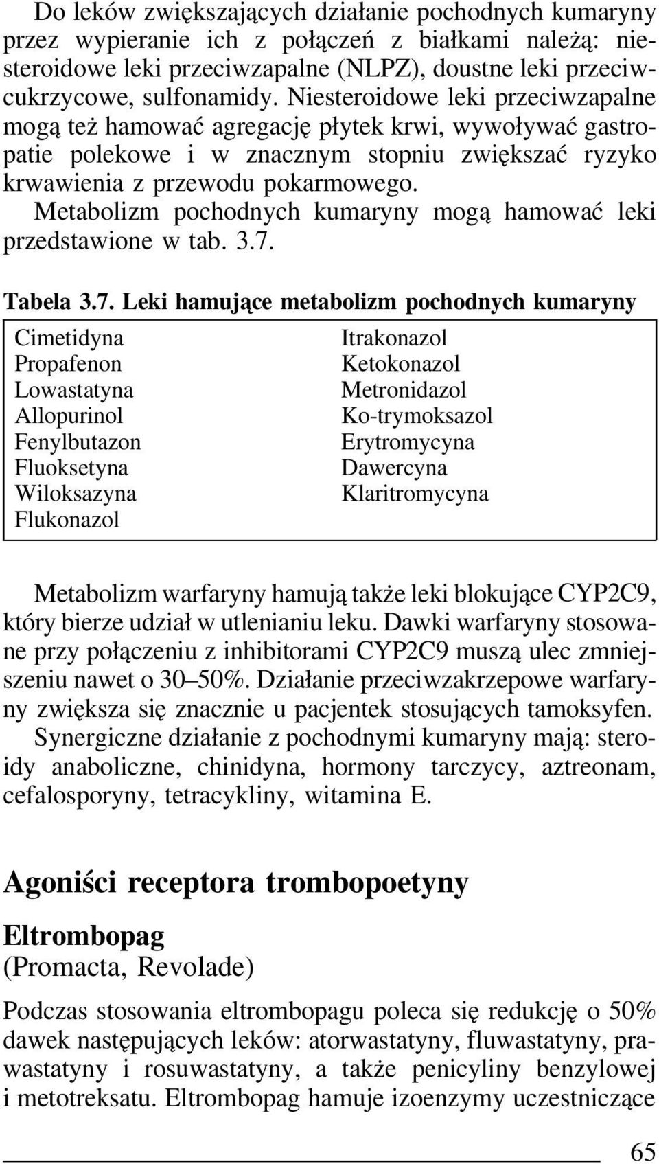 Metabolizm pochodnych kumaryny mogą hamować leki przedstawione w tab. 3.7.