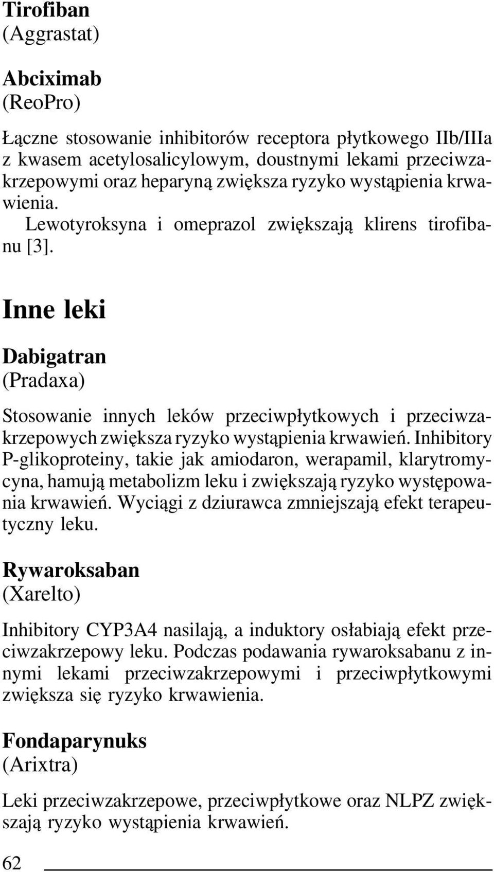 Inne leki Dabigatran (Pradaxa) Stosowanie innych leków przeciwpłytkowych i przeciwzakrzepowych zwiększa ryzyko wystąpienia krwawień.