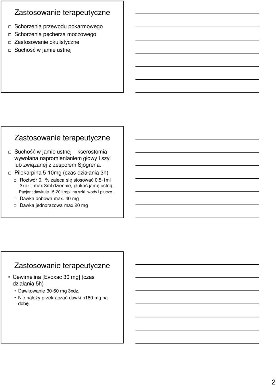 Pilokarpina 5-10mg (czas działania 3h) Roztwór 0,1% zaleca się stosować 0,5-1ml 3xdz.; max 3ml dziennie, płukać jamę ustną. Pacjent dawkuje 15-20 kropli na szkl.