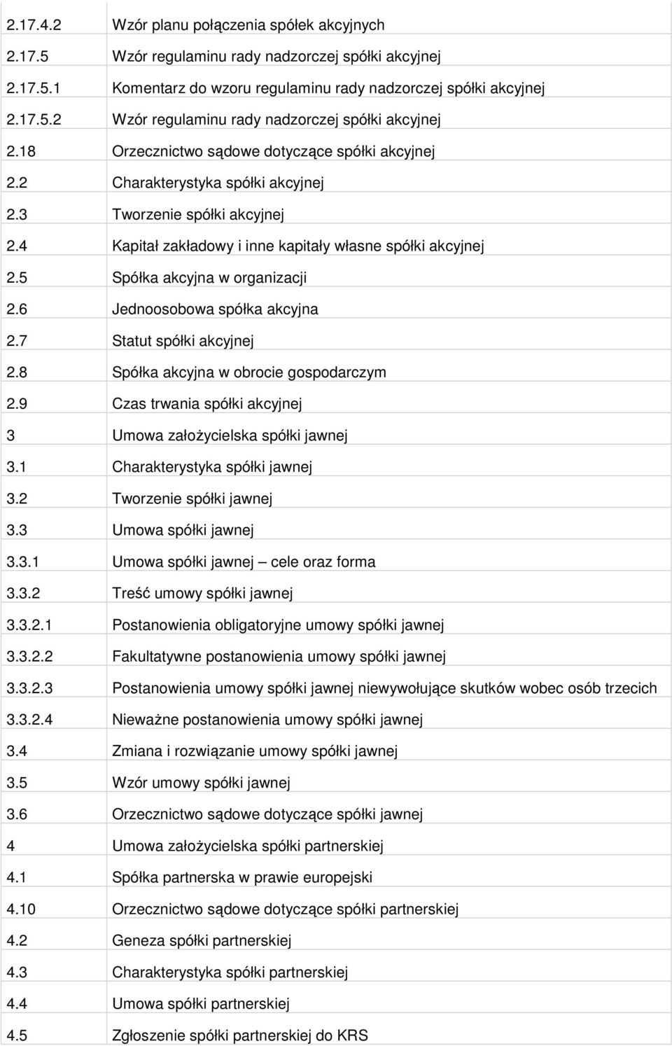 5 Spółka akcyjna w organizacji 2.6 Jednoosobowa spółka akcyjna 2.7 Statut spółki akcyjnej 2.8 Spółka akcyjna w obrocie gospodarczym 2.