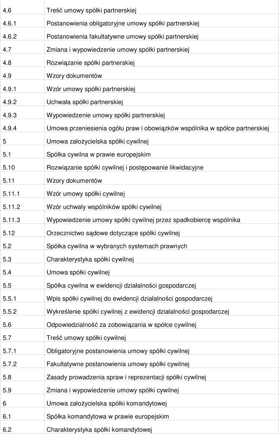 9.4 Umowa przeniesienia ogółu praw i obowiązków wspólnika w spółce partnerskiej 5 Umowa załoŝycielska spółki cywilnej 5.1 Spółka cywilna w prawie europejskim 5.