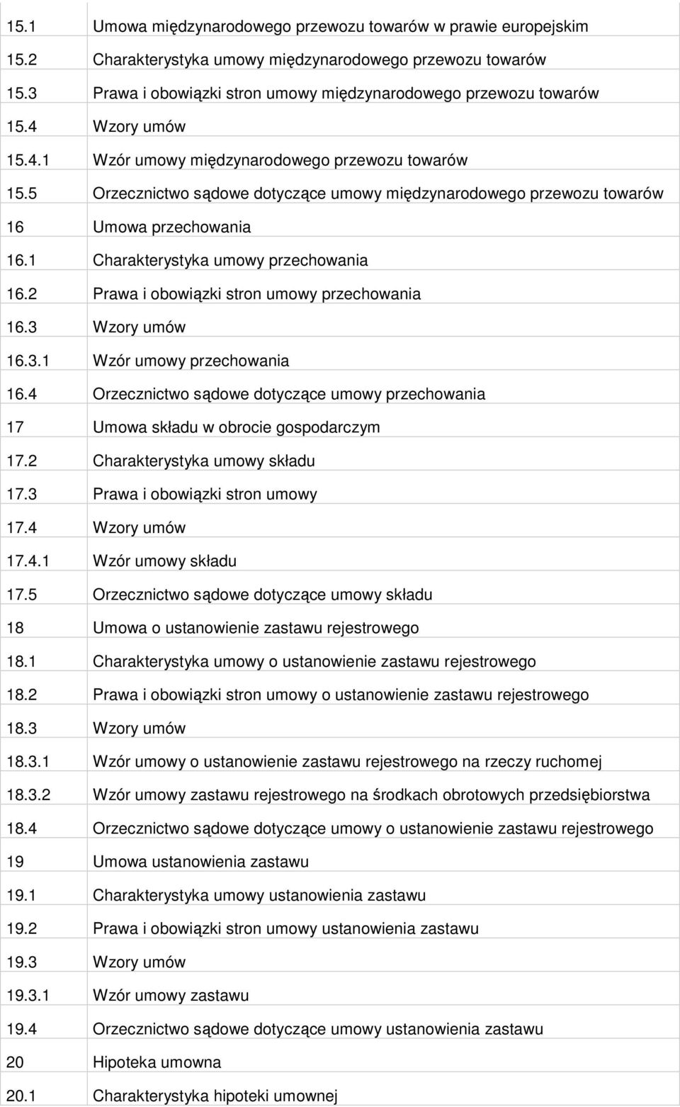 1 Charakterystyka umowy przechowania 16.2 Prawa i obowiązki stron umowy przechowania 16.3 Wzory umów 16.3.1 Wzór umowy przechowania 16.