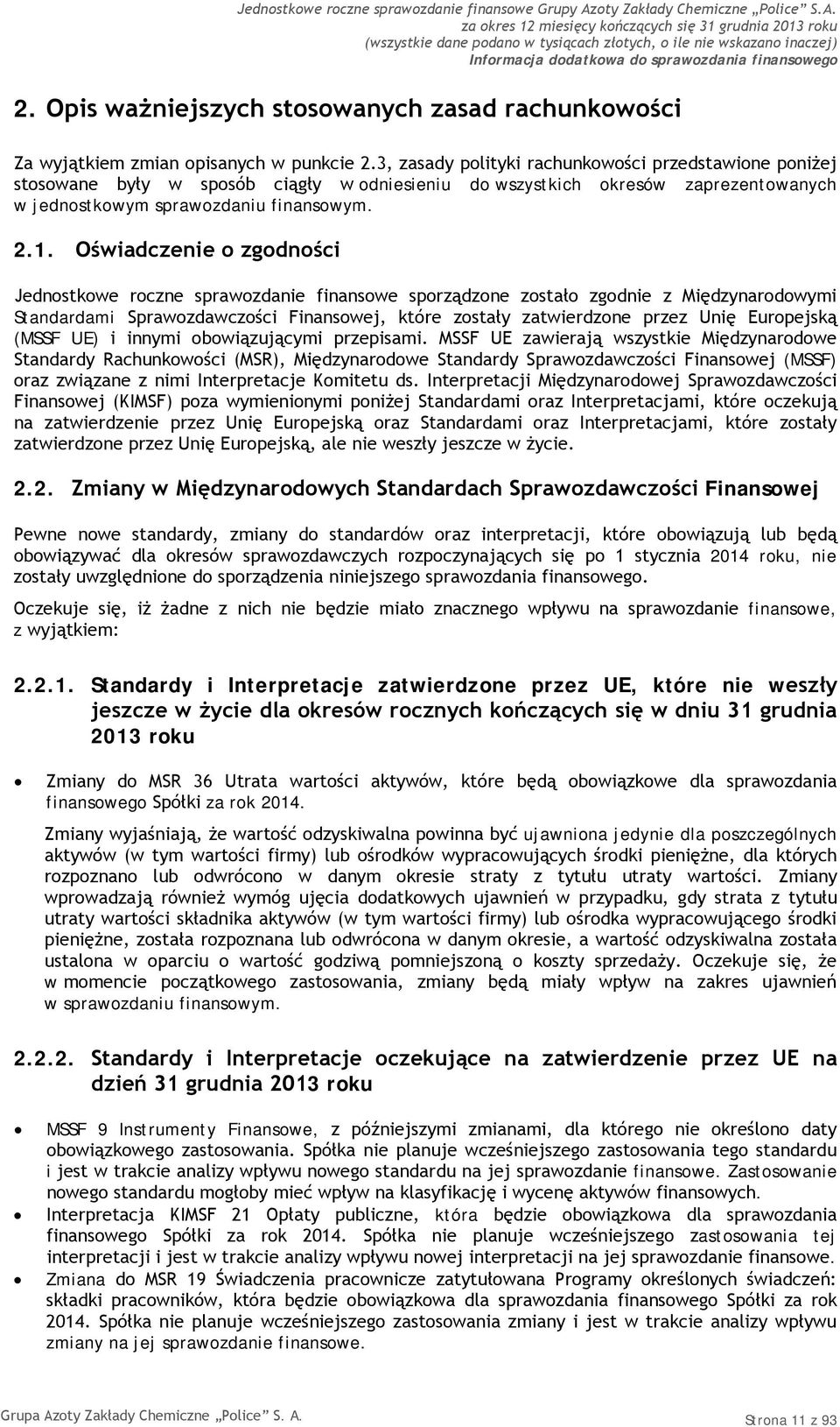 Oświadczenie o zgodności Jednostkowe roczne sprawozdanie finansowe sporządzone zostało zgodnie z Międzynarodowymi Standardami Sprawozdawczości Finansowej, które zostały zatwierdzone przez Unię