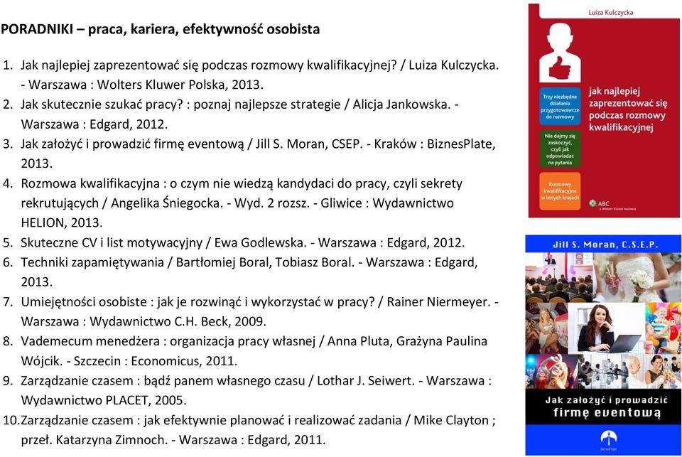 Rozmowa kwalifikacyjna : o czym nie wiedzą kandydaci do pracy, czyli sekrety rekrutujących / Angelika Śniegocka. - Wyd. 2 rozsz. - Gliwice : Wydawnictwo HELION, 5.