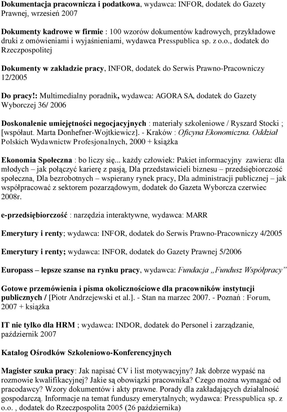 : Multimedialny poradnik, wydawca: AGORA SA, dodatek do Gazety Wyborczej 36/ 2006 Doskonalenie umiejętności negocjacyjnych : materiały szkoleniowe / Ryszard Stocki ; [współaut.