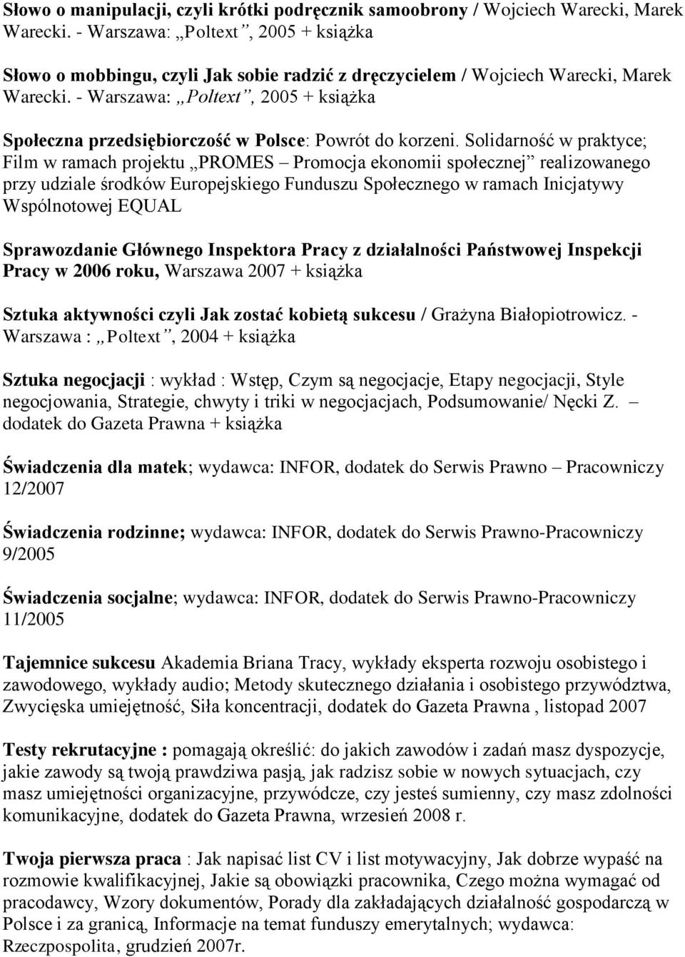 - Warszawa: Poltext, 2005 + książka Społeczna przedsiębiorczość w Polsce: Powrót do korzeni.