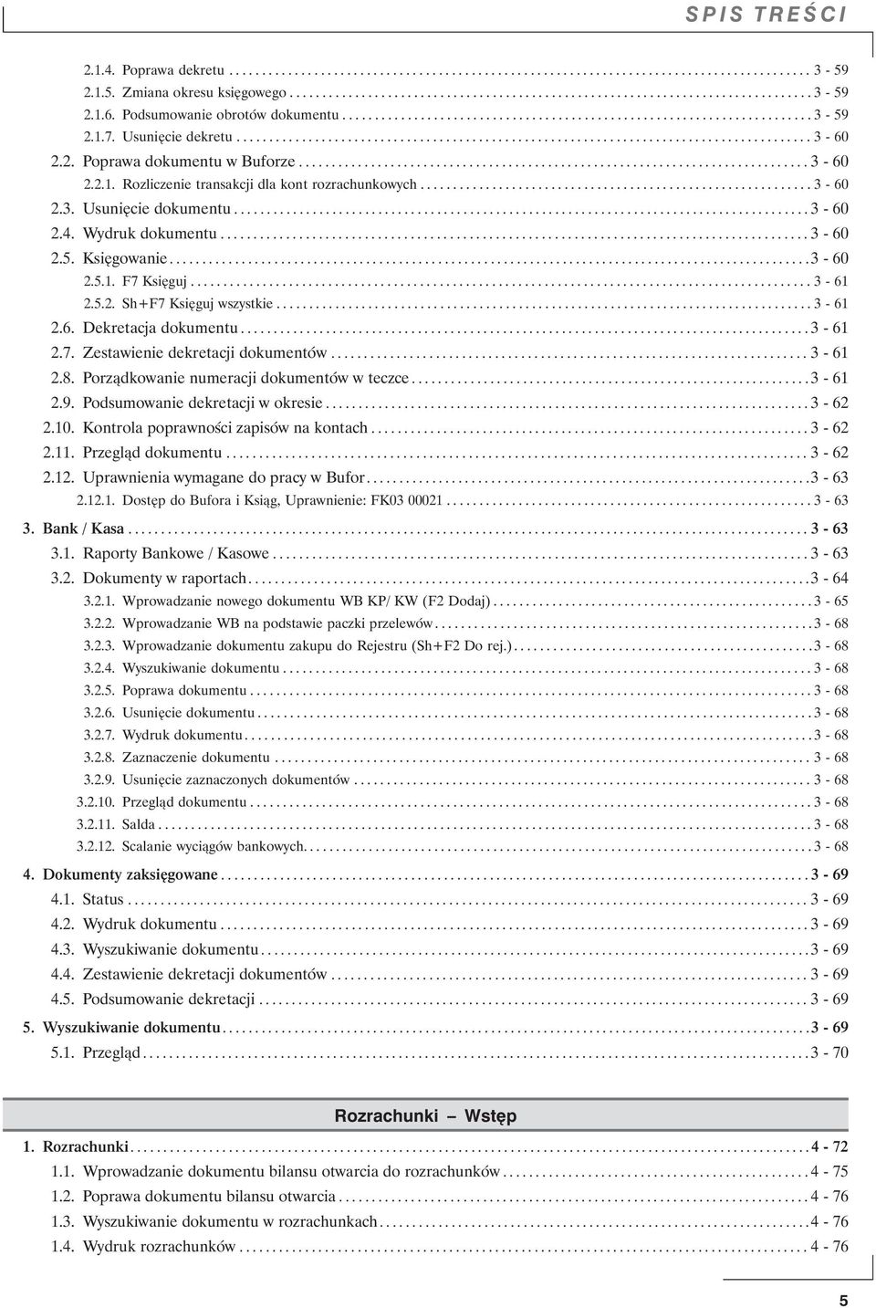 2. Poprawa dokumentu w Buforze.............................................................................. 3-60 2.2.1. Rozliczenie transakcji dla kont rozrachunkowych............................................................ 3-60 2.3. Usunięcie dokumentu.