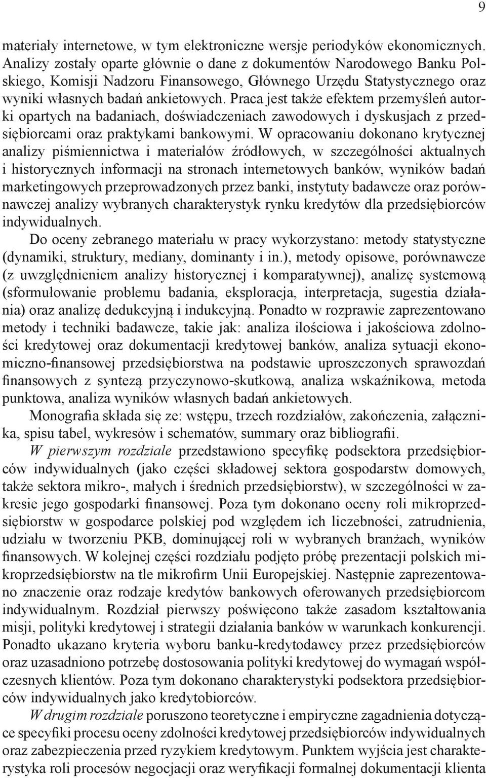 Praca jest także efektem przemyśleń autorki opartych na badaniach, doświadczeniach zawodowych i dyskusjach z przedsiębiorcami oraz praktykami bankowymi.