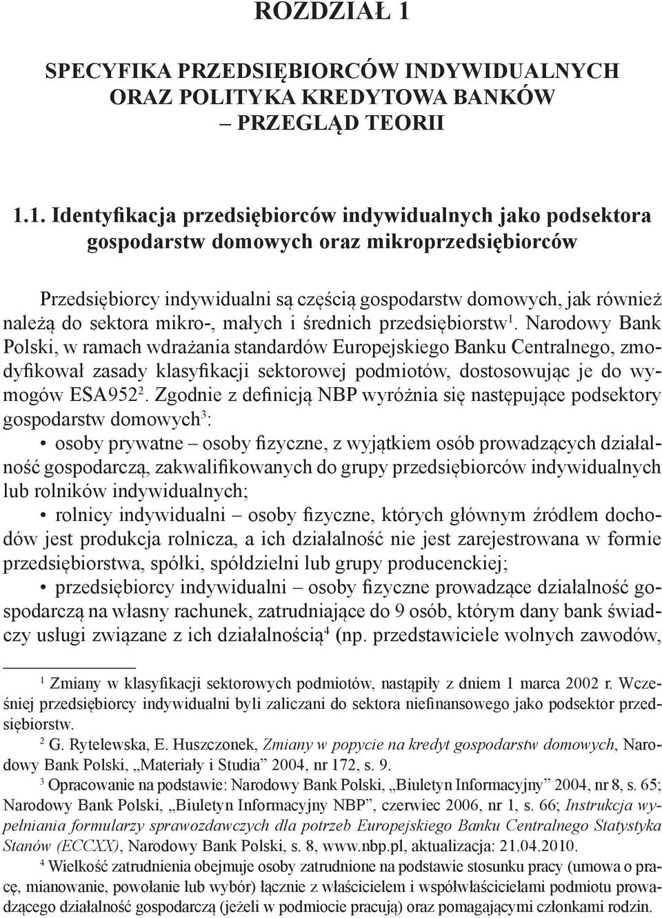 1. Identyfikacja przedsiębiorców indywidualnych jako podsektora gospodarstw domowych oraz mikroprzedsiębiorców Przedsiębiorcy indywidualni są częścią gospodarstw domowych, jak również należą do