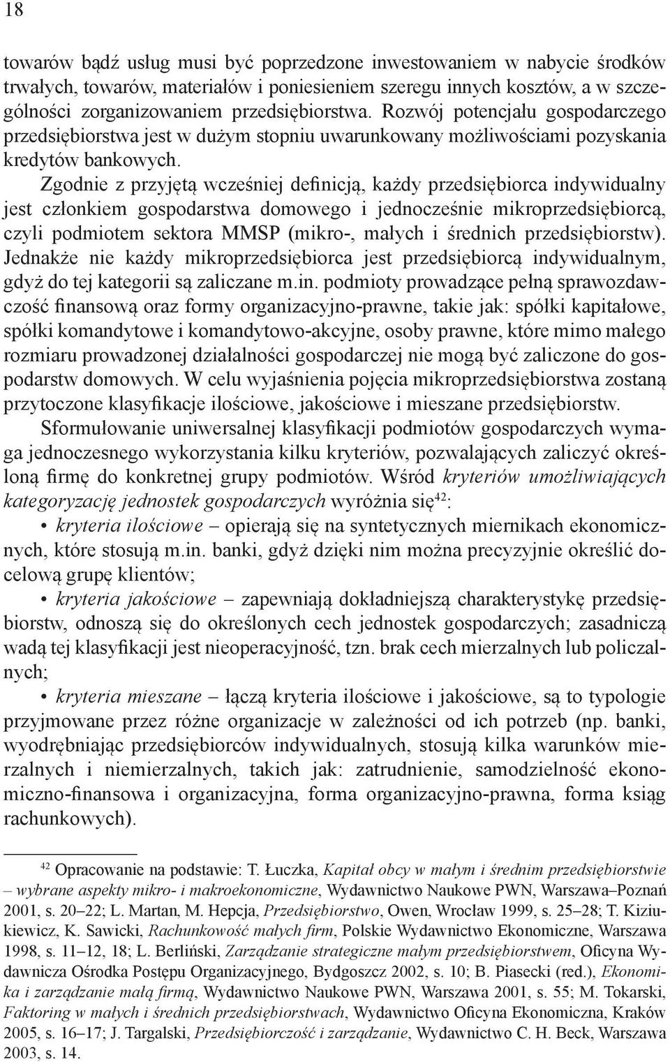 Zgodnie z przyjętą wcześniej definicją, każdy przedsiębiorca indywidualny jest członkiem gospodarstwa domowego i jednocześnie mikroprzedsiębiorcą, czyli podmiotem sektora MMSP (mikro-, małych i