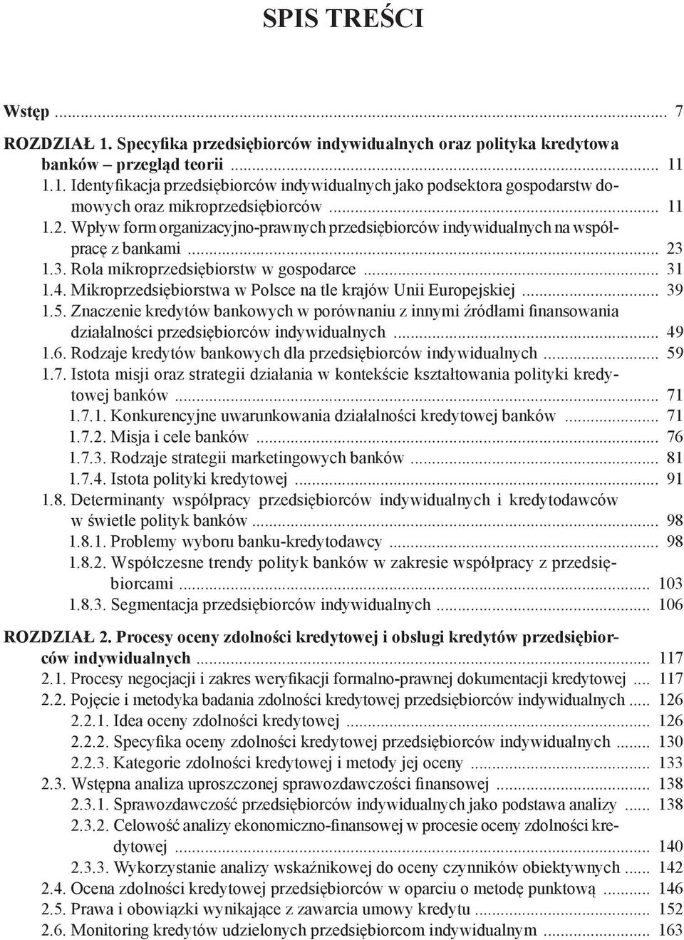 Mikroprzedsiębiorstwa w Polsce na tle krajów Unii Europejskiej... 39 1.5. Znaczenie kredytów bankowych w porównaniu z innymi źródłami finansowania działalności przedsiębiorców indywidualnych... 49 1.