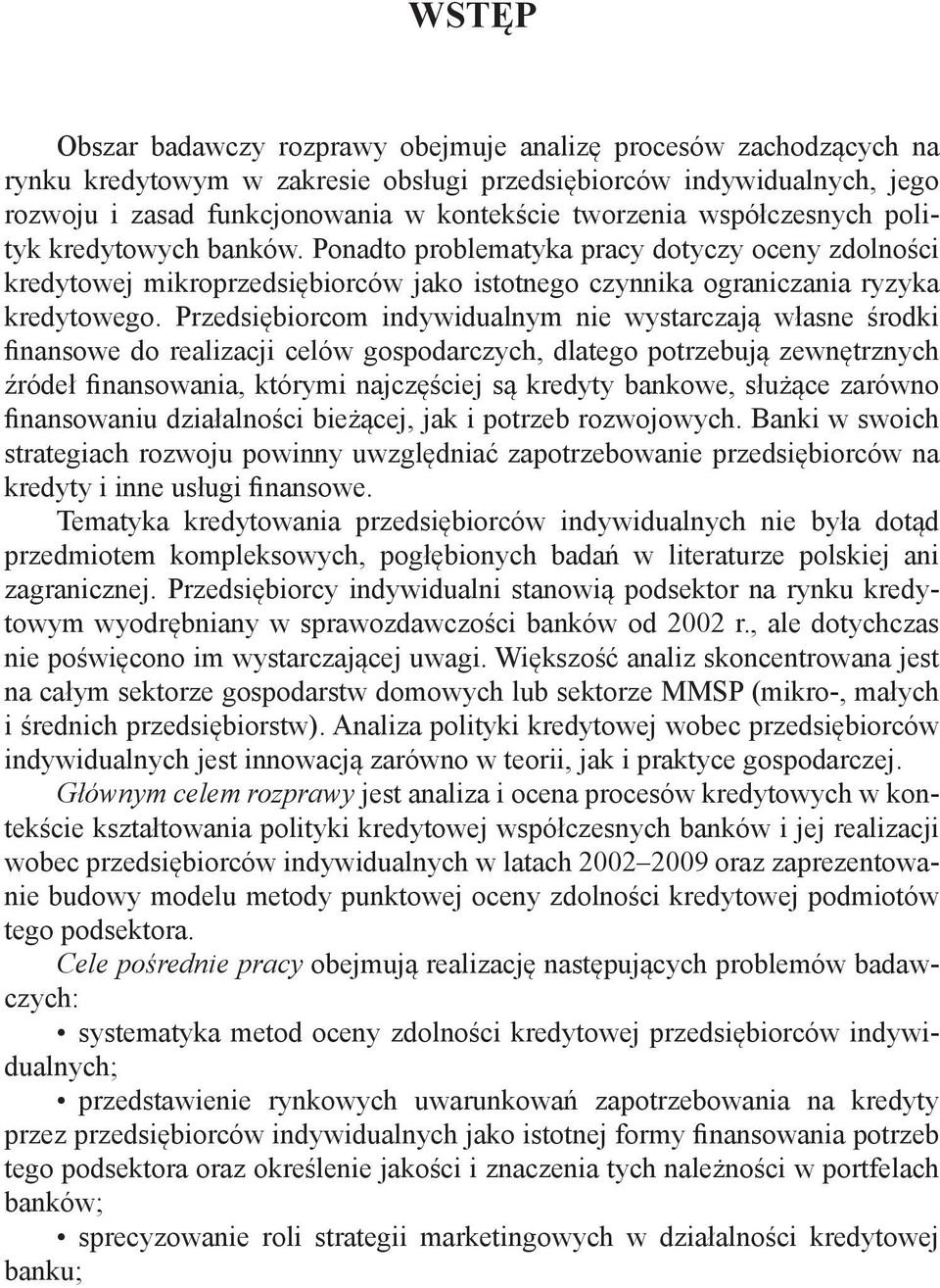 Przedsiębiorcom indywidualnym nie wystarczają własne środki finansowe do realizacji celów gospodarczych, dlatego potrzebują zewnętrznych źródeł finansowania, którymi najczęściej są kredyty bankowe,