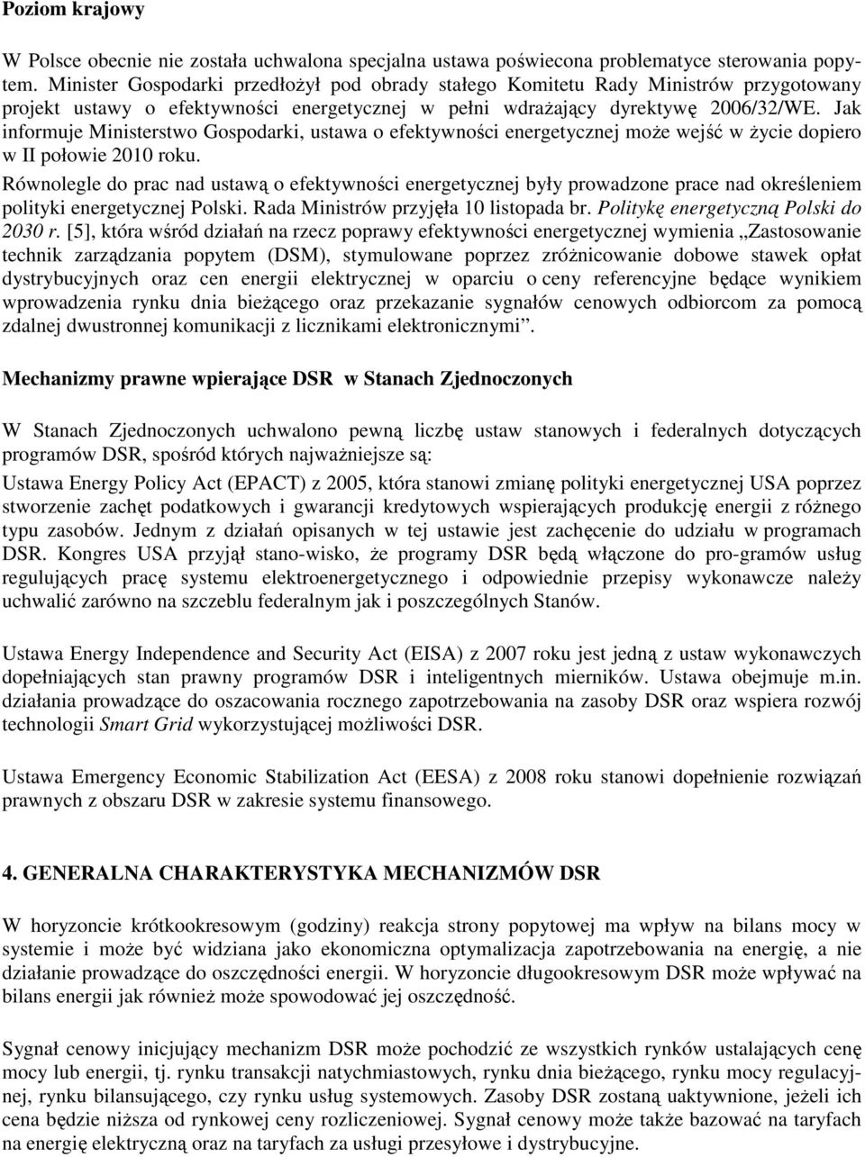 Jak informuje Ministerstwo Gospodarki, ustawa o efektywności energetycznej może wejść w życie dopiero w II połowie 2010 roku.