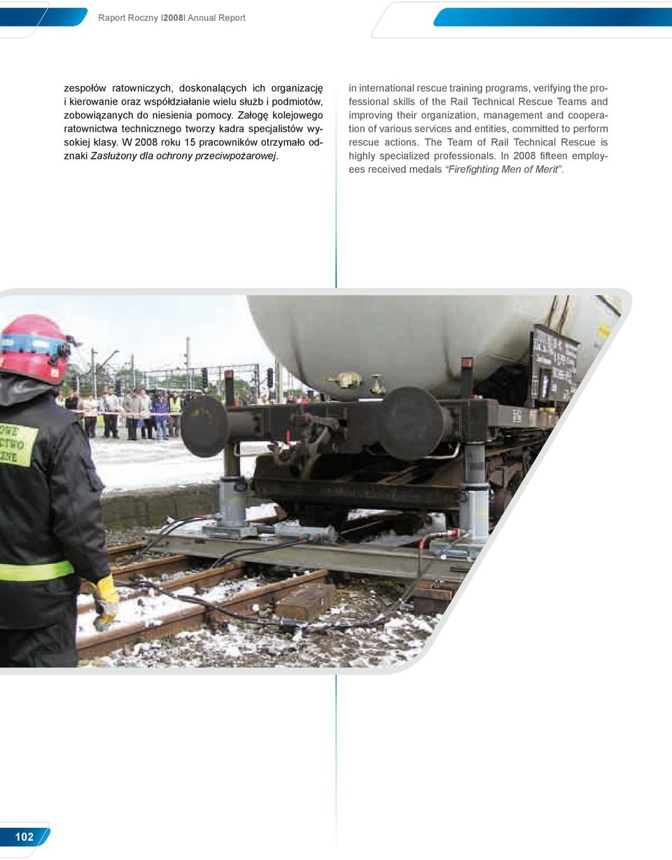 102 in international rescue training programs, verifying the professional skills of the Rail Technical Rescue Teams and improving their organization, management and cooperation of