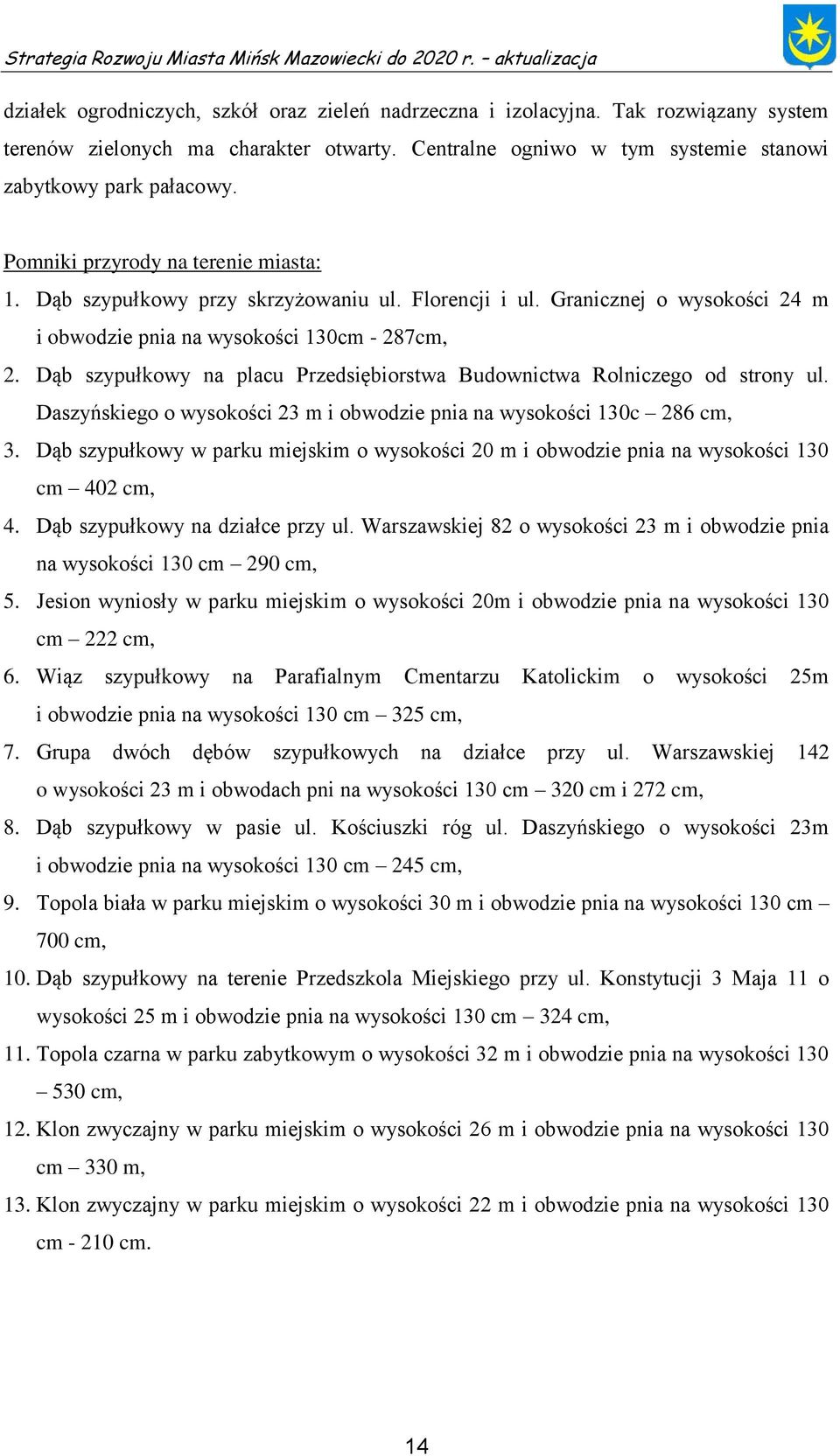 Dąb szypułkowy na placu Przedsiębiorstwa Budownictwa Rolniczego od strony ul. Daszyńskiego o wysokości 23 m i obwodzie pnia na wysokości 130c 286 cm, 3.