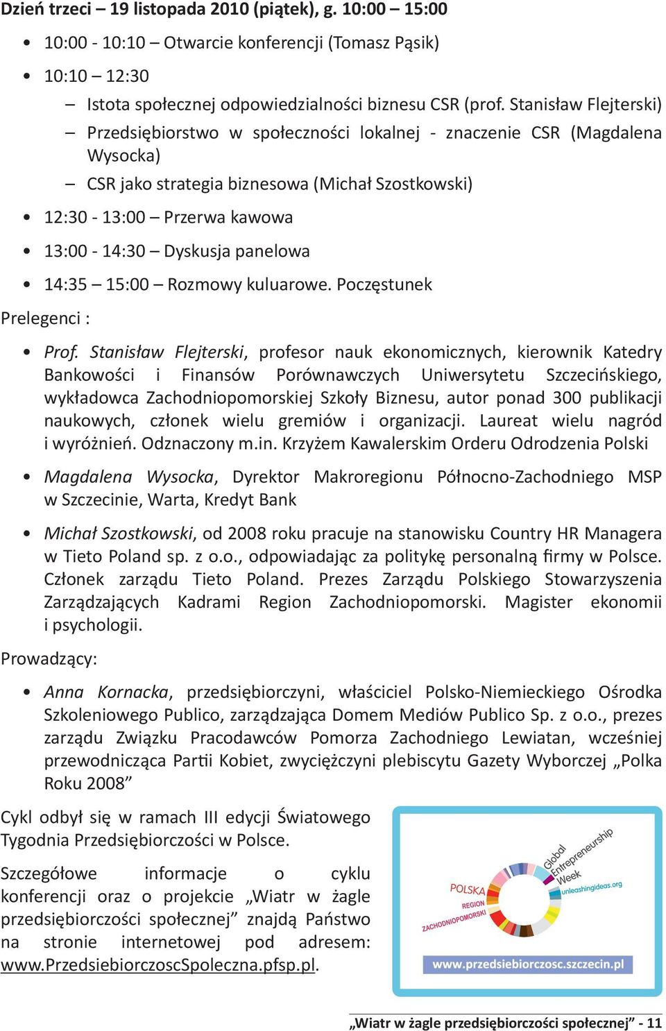 panelowa 14:35 15:00 Rozmowy kuluarowe. Poczęstunek Prelegenci : Prof.