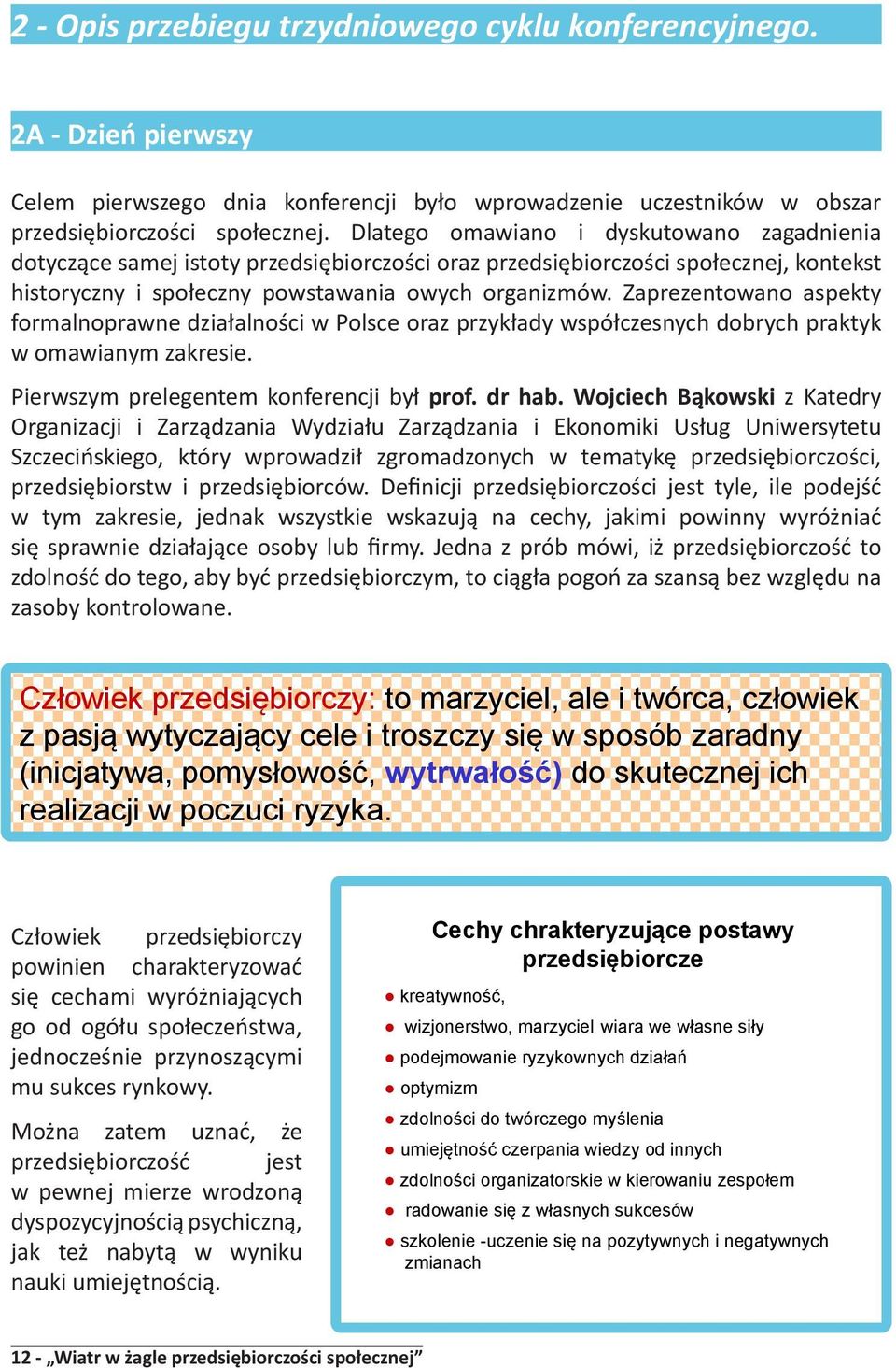 Zaprezentowano aspekty formalnoprawne działalności w Polsce oraz przykłady współczesnych dobrych praktyk w omawianym zakresie. Pierwszym prelegentem konferencji był prof. dr hab.