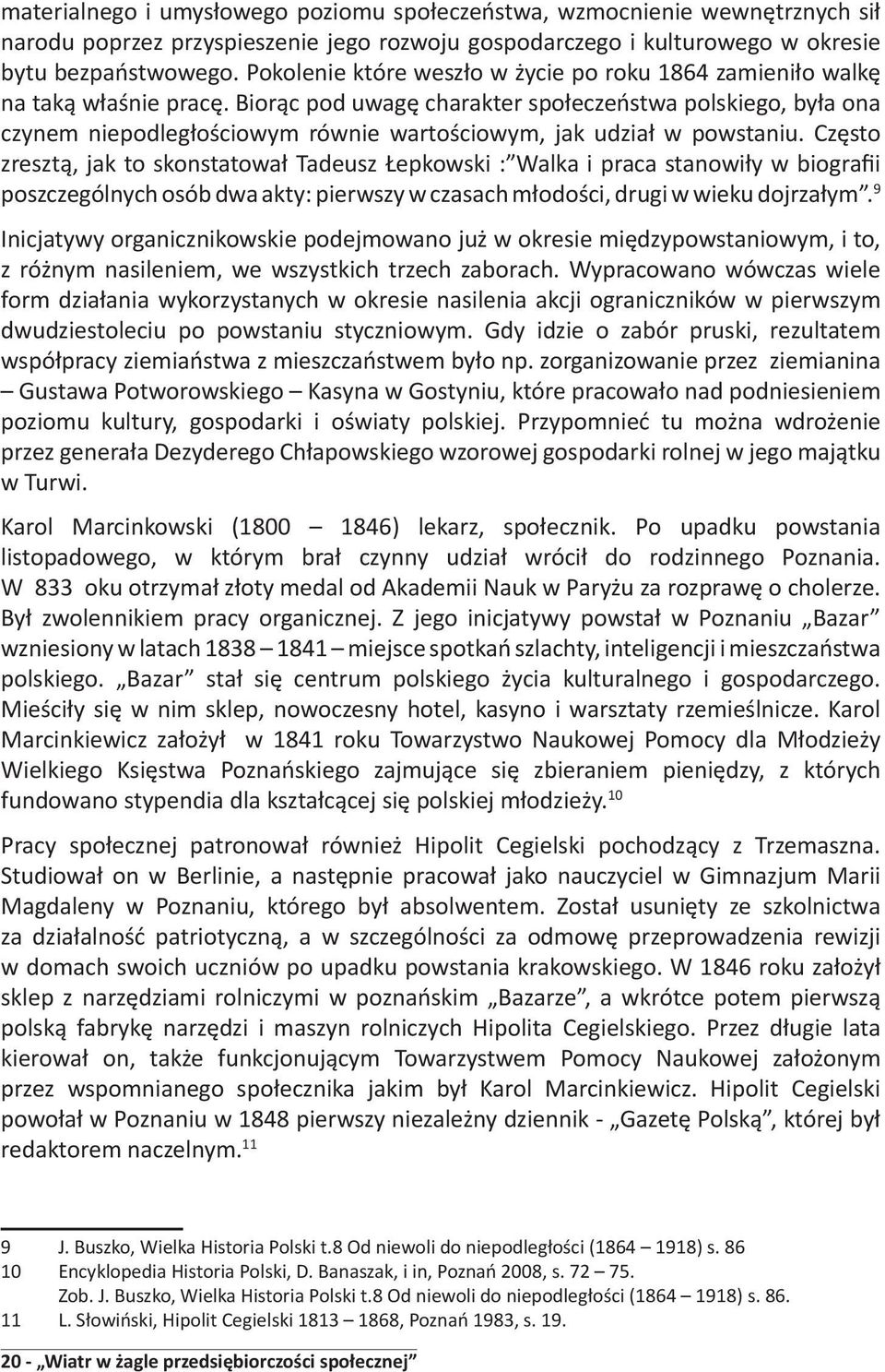 Biorąc pod uwagę charakter społeczeństwa polskiego, była ona czynem niepodległościowym równie wartościowym, jak udział w powstaniu.