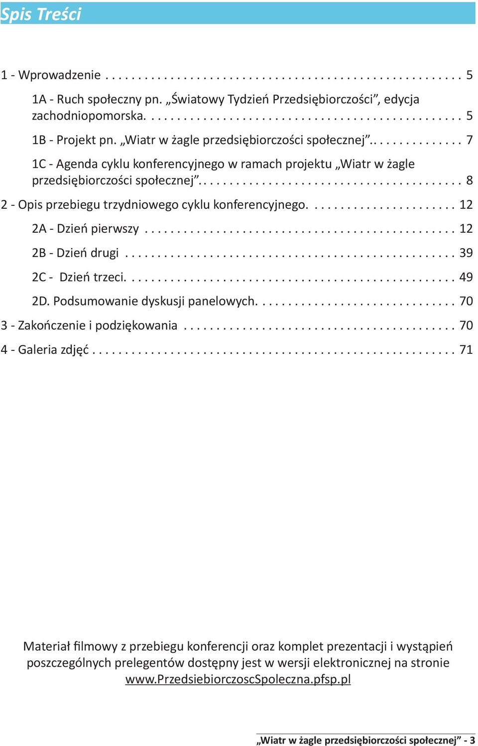 ........................................ 8 2 - Opis przebiegu trzydniowego cyklu konferencyjnego....................... 12 2A - Dzień pierwszy................................................ 12 2B - Dzień drugi.