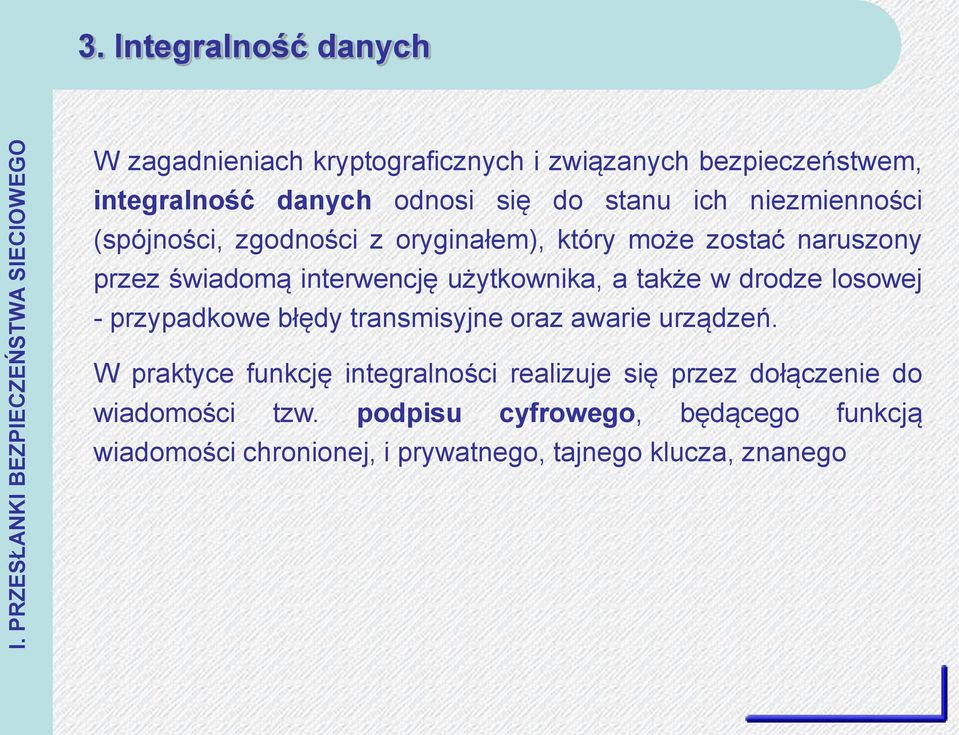 niezmienności (spójności, zgodności z oryginałem), który może zostać naruszony przez świadomą interwencję użytkownika, a także w drodze