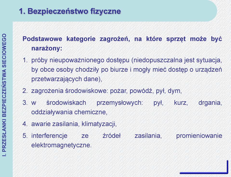 próby nieupoważnionego dostępu (niedopuszczalna jest sytuacja, by obce osoby chodziły po biurze i mogły mieć dostęp o urządzeń