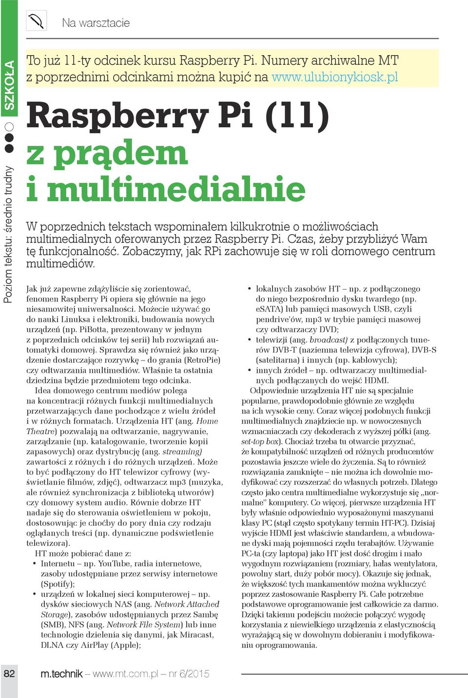 Czas, żeby przybliżyć Wam tę funkcjonalność. Zobaczymy, jak RPi zachowuje się w roli domowego centrum multimediów.